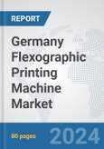 Germany Flexographic Printing Machine Market: Prospects, Trends Analysis, Market Size and Forecasts up to 2032- Product Image