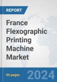 France Flexographic Printing Machine Market: Prospects, Trends Analysis, Market Size and Forecasts up to 2032- Product Image