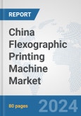 China Flexographic Printing Machine Market: Prospects, Trends Analysis, Market Size and Forecasts up to 2032- Product Image