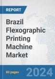 Brazil Flexographic Printing Machine Market: Prospects, Trends Analysis, Market Size and Forecasts up to 2032- Product Image