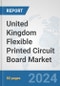 United Kingdom Flexible Printed Circuit Board Market: Prospects, Trends Analysis, Market Size and Forecasts up to 2032 - Product Thumbnail Image