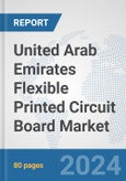 United Arab Emirates Flexible Printed Circuit Board Market: Prospects, Trends Analysis, Market Size and Forecasts up to 2032- Product Image