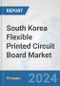 South Korea Flexible Printed Circuit Board Market: Prospects, Trends Analysis, Market Size and Forecasts up to 2032 - Product Thumbnail Image