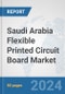 Saudi Arabia Flexible Printed Circuit Board Market: Prospects, Trends Analysis, Market Size and Forecasts up to 2032 - Product Thumbnail Image