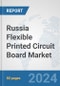 Russia Flexible Printed Circuit Board Market: Prospects, Trends Analysis, Market Size and Forecasts up to 2032 - Product Thumbnail Image
