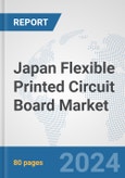 Japan Flexible Printed Circuit Board Market: Prospects, Trends Analysis, Market Size and Forecasts up to 2032- Product Image