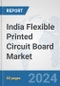 India Flexible Printed Circuit Board Market: Prospects, Trends Analysis, Market Size and Forecasts up to 2032 - Product Thumbnail Image