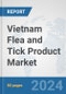 Vietnam Flea and Tick Product Market: Prospects, Trends Analysis, Market Size and Forecasts up to 2032 - Product Image