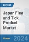 Japan Flea and Tick Product Market: Prospects, Trends Analysis, Market Size and Forecasts up to 2032 - Product Image