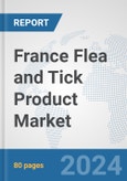 France Flea and Tick Product Market: Prospects, Trends Analysis, Market Size and Forecasts up to 2032- Product Image