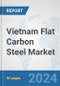 Vietnam Flat Carbon Steel Market: Prospects, Trends Analysis, Market Size and Forecasts up to 2032 - Product Thumbnail Image