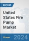 United States Fire Pump Market: Prospects, Trends Analysis, Market Size and Forecasts up to 2032 - Product Thumbnail Image