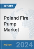 Poland Fire Pump Market: Prospects, Trends Analysis, Market Size and Forecasts up to 2032- Product Image