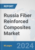 Russia Fiber Reinforced Composites Market: Prospects, Trends Analysis, Market Size and Forecasts up to 2032- Product Image