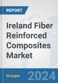 Ireland Fiber Reinforced Composites Market: Prospects, Trends Analysis, Market Size and Forecasts up to 2032- Product Image