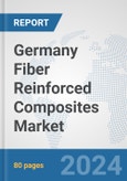 Germany Fiber Reinforced Composites Market: Prospects, Trends Analysis, Market Size and Forecasts up to 2032- Product Image
