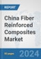 China Fiber Reinforced Composites Market: Prospects, Trends Analysis, Market Size and Forecasts up to 2032 - Product Image