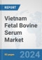 Vietnam Fetal Bovine Serum Market: Prospects, Trends Analysis, Market Size and Forecasts up to 2032 - Product Thumbnail Image
