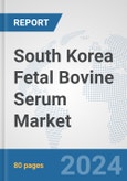 South Korea Fetal Bovine Serum Market: Prospects, Trends Analysis, Market Size and Forecasts up to 2032- Product Image