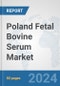 Poland Fetal Bovine Serum Market: Prospects, Trends Analysis, Market Size and Forecasts up to 2032 - Product Thumbnail Image