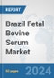 Brazil Fetal Bovine Serum Market: Prospects, Trends Analysis, Market Size and Forecasts up to 2032 - Product Thumbnail Image