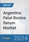 Argentina Fetal Bovine Serum Market: Prospects, Trends Analysis, Market Size and Forecasts up to 2032 - Product Thumbnail Image