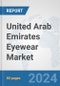 United Arab Emirates Eyewear Market: Prospects, Trends Analysis, Market Size and Forecasts up to 2032 - Product Image