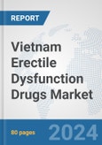 Vietnam Erectile Dysfunction Drugs Market: Prospects, Trends Analysis, Market Size and Forecasts up to 2032- Product Image