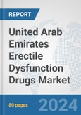 United Arab Emirates Erectile Dysfunction Drugs Market: Prospects, Trends Analysis, Market Size and Forecasts up to 2032- Product Image