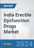 India Erectile Dysfunction Drugs Market: Prospects, Trends Analysis, Market Size and Forecasts up to 2032- Product Image