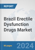 Brazil Erectile Dysfunction Drugs Market: Prospects, Trends Analysis, Market Size and Forecasts up to 2032- Product Image