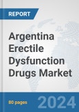 Argentina Erectile Dysfunction Drugs Market: Prospects, Trends Analysis, Market Size and Forecasts up to 2032- Product Image