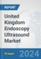 United Kingdom Endoscopy Ultrasound Market: Prospects, Trends Analysis, Market Size and Forecasts up to 2032 - Product Thumbnail Image
