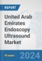United Arab Emirates Endoscopy Ultrasound Market: Prospects, Trends Analysis, Market Size and Forecasts up to 2032 - Product Thumbnail Image