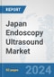 Japan Endoscopy Ultrasound Market: Prospects, Trends Analysis, Market Size and Forecasts up to 2032 - Product Thumbnail Image
