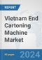 Vietnam End Cartoning Machine Market: Prospects, Trends Analysis, Market Size and Forecasts up to 2032 - Product Thumbnail Image