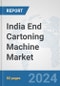 India End Cartoning Machine Market: Prospects, Trends Analysis, Market Size and Forecasts up to 2032 - Product Thumbnail Image