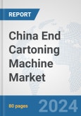 China End Cartoning Machine Market: Prospects, Trends Analysis, Market Size and Forecasts up to 2032- Product Image