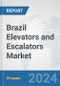 Brazil Elevators and Escalators Market: Prospects, Trends Analysis, Market Size and Forecasts up to 2032 - Product Image