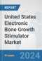 United States Electronic Bone Growth Stimulator Market: Prospects, Trends Analysis, Market Size and Forecasts up to 2032 - Product Thumbnail Image