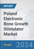 Poland Electronic Bone Growth Stimulator Market: Prospects, Trends Analysis, Market Size and Forecasts up to 2032- Product Image