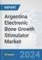 Argentina Electronic Bone Growth Stimulator Market: Prospects, Trends Analysis, Market Size and Forecasts up to 2032 - Product Thumbnail Image
