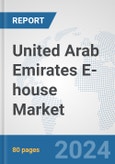 United Arab Emirates E-house Market: Prospects, Trends Analysis, Market Size and Forecasts up to 2032- Product Image