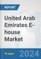 United Arab Emirates E-house Market: Prospects, Trends Analysis, Market Size and Forecasts up to 2032 - Product Thumbnail Image