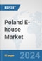 Poland E-house Market: Prospects, Trends Analysis, Market Size and Forecasts up to 2032 - Product Thumbnail Image