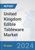 United Kingdom Edible Tableware Market: Prospects, Trends Analysis, Market Size and Forecasts up to 2032- Product Image