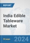 India Edible Tableware Market: Prospects, Trends Analysis, Market Size and Forecasts up to 2032 - Product Image