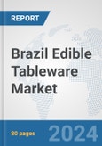 Brazil Edible Tableware Market: Prospects, Trends Analysis, Market Size and Forecasts up to 2032- Product Image