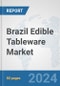 Brazil Edible Tableware Market: Prospects, Trends Analysis, Market Size and Forecasts up to 2032 - Product Image