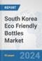 South Korea Eco Friendly Bottles Market: Prospects, Trends Analysis, Market Size and Forecasts up to 2032 - Product Image